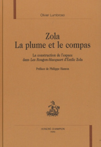 ZOLA. LA PLUME ET LE COMPAS. LA CONSTRUCTION DE L'ESPACE DANS LES ROUGON-MACQUART D'EMILE ZOLA. - LUMBROSO OLIVIER
