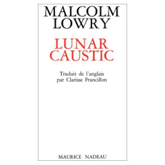 Lunar caustic : le caustique lunaire - Lowry Malcolm ; Francillon Clarisse ; Nadeau Mauri