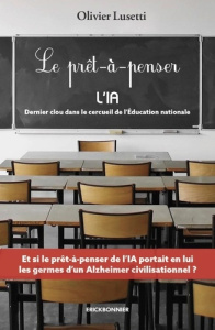 Le prêt-à-penser. L'IA, dernier clou dans le cercueil de l'Education nationale - Lusetti Olivier