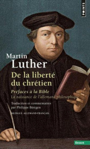 De la liberté du chrétien : préfaces à la Bible. La naissance de l'allemand philosophique - Luther Martin ; Büttgen Philippe