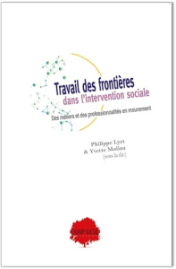 Travail des frontières dans l'intervention sociale. Des métiers et des professionnalités en mouvemen - Lyet Philippe ; Molina Yvette