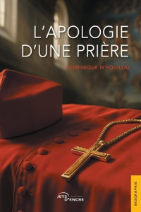 L'apologie d'une prière - M'Fouilou Dominique