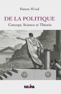 De la politique. Concept, science, théorie - M'rad Hatem