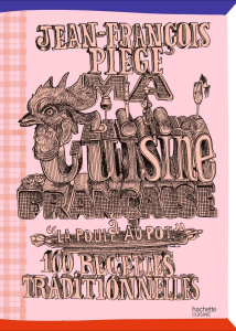 Ma cuisine française à "La poule au pot". 100 recettes traditionnelles - Piège Jean-François ; Deslandes Charly ; Lobbestaë