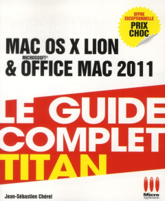 Mac OS Lion et Office Mac 2011. Le guide complet titan - Chérel Jean-Sébastien