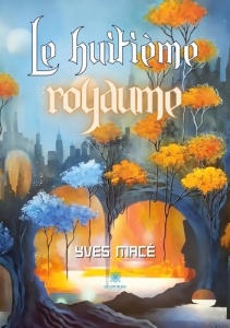 Le huitième royaume - Macé Yves