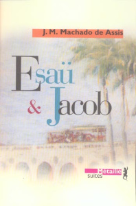 Esaü et Jacob - Machado de Assis Joachim-Maria ; Duprat Françoise