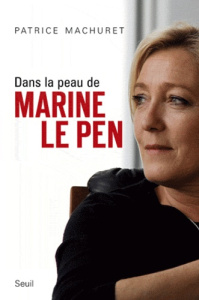 Dans la peau de Marine Le Pen - Machuret Patrice