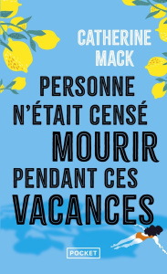 Personne n'était censé mourir pendant ces vacances - Mack Catherine ; Le Bot Anne