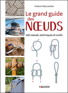 Le grand guide des noeuds. 420 noeuds, techniques et outils - MacLachlan Graham ; Stefano Laurent ; Rullier Laur
