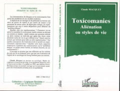 Toxicomanies, aliénation ou styles de vie. Petit guide sociologique et critique d'une représentatio - Macquet Claude