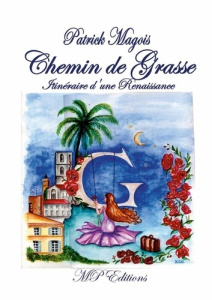 Chemin de grasse. Itinéraire d'une renaissance - Magois Patrick