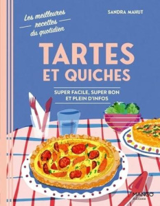 Tartes et quiches. Super facile, super bon et plein d'infos - Mahut Sandra