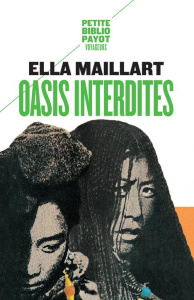 Oasis interdites. De Pékin au Cachemire. Une femme à travers l'Asie centrale en 1935 - Maillart Ella