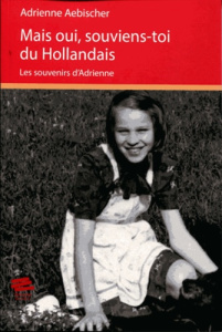 Mais oui, souviens-toi du hollandais. Les souvenirs d'Adrienne - Aebischer Adrienne