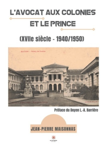 L'avocat aux colonies et le Prince. (XVIIe siècle - 1940/1950) - Maisonnas Jean-Pierre ; Barrière Louis-Augustin