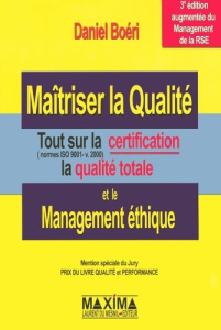 Maîtriser la Qualité et le Management éthique. Tout sur la certification ( normes ISO 9001-v.2000 ) - Boéri Daniel ; Cuguen Mélina ; Aniol Stefan ; Birb