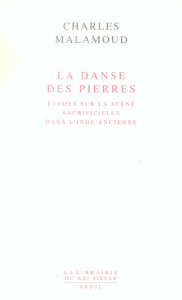 La danse des pierres. Etudes sur la scène sacrificielle dans l'Inde ancienne - Malamoud Charles