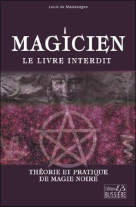 Magicien : le livre interdit. Théorie et pratique de magie noire - Malassagne Louis De