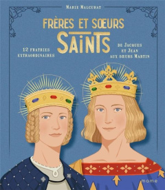 Frères et soeurs saints, 12 fratries extraordinaires de Jacques et Jean aux soeurs Martin - Malcurat Marie ; Grall Nans ; Son Stephanie