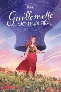 La famille d'Angely Tome 1 : Guillemette et la montgolfière - Malcurat Marie ; Springer Johanna