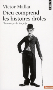 Dieu comprend les histoires drôles. L'humour perdu des juifs - Malka Victor