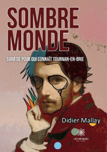Sombre monde. Suivi de Pour qui connaît Tournan-en-Brie - Mallay Didier
