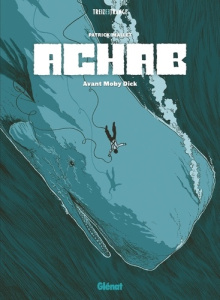 Achab. Avant Moby Dick - Intégrale - Mallet Patrick ; Croix Laurence ; Melville Herman