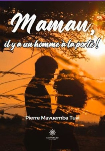 Maman, il y a un homme à la porte ! - Mavuemba Tuvi pierre