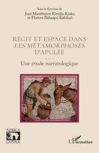 Récit et espace dans Les métamorphoses d’Apulée. Une étude narratologique - Mambwini Kivuila-kiaku josé ; Babaapu Kabilayi flo