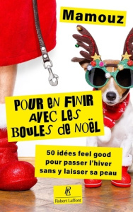 Pour en finir avec les boules de Noël ! 50 techniques infaillibles pour passer l'hiver sans y laisse - Mamou-Mani Julie