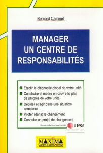 MANAGER UN CENTRE DE RESPONSABILITES. Etablir le diagnostic global de votre unité, Construire et met - Caminel Bernard
