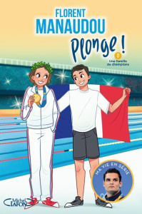 Plonge ! Tome 2 : Une famille de champions - Manaudou Florent ; Dieuleveult Olivia de ; Colin F