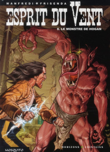 Esprit du Vent Tome 8 : Le monstre de hogan - Manfredi Gianfranco ; Frisenda Pasquale