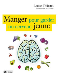 Manger pour garder un cerveau jeune - Thibault Louise