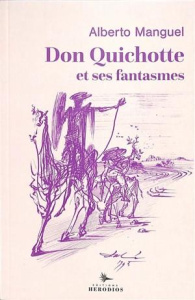 Don Quichotte et ses fantômes - Manguel Alberto ; Rico Francisco ; Dunner Béatrice