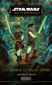 Star Wars - La Haute République Tome 2 : Les larmes des Sans-noms - Mann George ; Bétan Julien