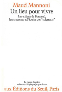 Un lieu pour vivre. Les enfants de Bonneuil, leurs parents et l'équipe des soignants - Mannoni Maud