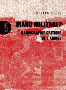 Manu militari ? Radiographie critique de l'armée, 2e édition revue et augmentée - Leoni Tristan