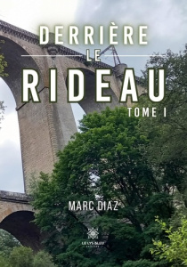 Derrière le rideau. Tome I - Diaz Marc