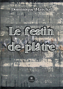 Le festin de plâtre - Marchal Dominique