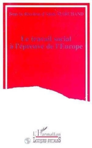 Le travail social à l'épreuve de l'Europe - MARCHAND ALAIN