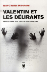Valentin et les délirants. Monographie d'un délire à deux meurtrier - Marchand Jean-Charles