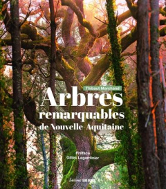 Arbres remarquables de Nouvelle-Aquitaine - Marchand Thibaut ; Legardinier Gilles