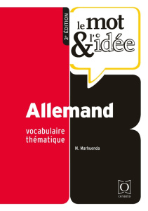 Le mot & l'idée Allemand. Vocabulaire thématique, 3e édition - Marhuenda Marie