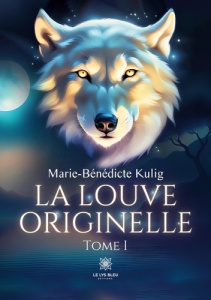 La louve originelle Tome 1 - Kulig Marie-Bénédicte