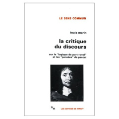 La critique du discours. Sur la "logique de Port-Royal" et les "pensées" de Pascal - Marin Louis