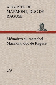 Mémoires du maréchal Marmont, duc de Raguse, (2/9) - Marmont auguste frédéric louis Duc de raguse ; Mar