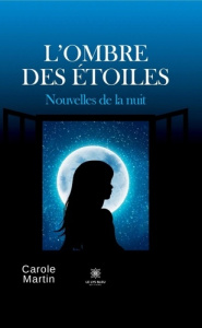 L'ombre des étoiles. Nouvelles de la nuit - Martin Carole