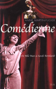 Comédienne. De Mlle Mars à Sarah Bernhardt - Martin-Fugier Anne